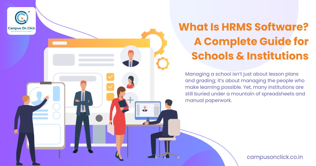 What Is HRMS Software? A Complete Guide for Schools & Institutions